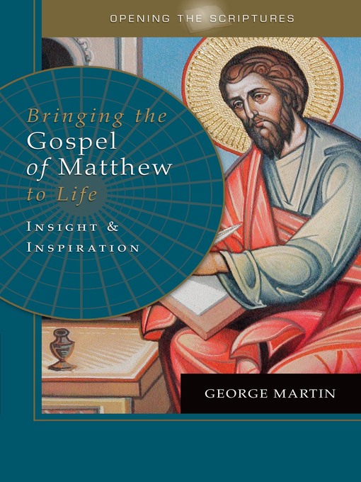 Title details for Opening the Scriptures   Bringing the Gospel of Matthew to Life by George Martin - Available